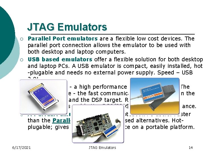 JTAG Emulators ¡ ¡ Parallel Port emulators are a flexible low cost devices. The