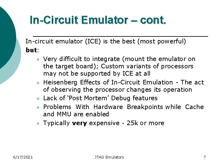 In-Circuit Emulator – cont. In-circuit emulator (ICE) is the best (most powerful) but: l