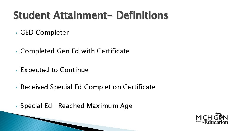 Student Attainment- Definitions • GED Completer • Completed Gen Ed with Certificate • Expected