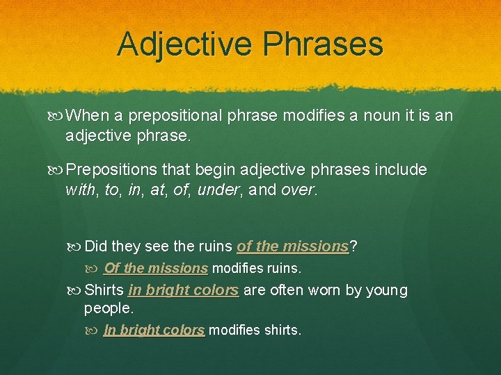 Adjective Phrases When a prepositional phrase modifies a noun it is an adjective phrase.