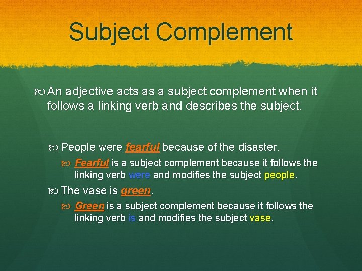 Subject Complement An adjective acts as a subject complement when it follows a linking