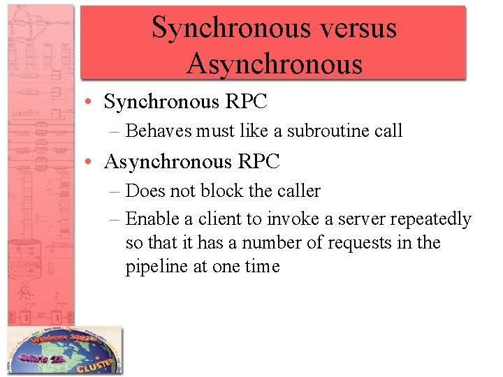 Synchronous versus Asynchronous • Synchronous RPC – Behaves must like a subroutine call • Synchronous versus Asynchronous • Synchronous RPC – Behaves must like a subroutine call •