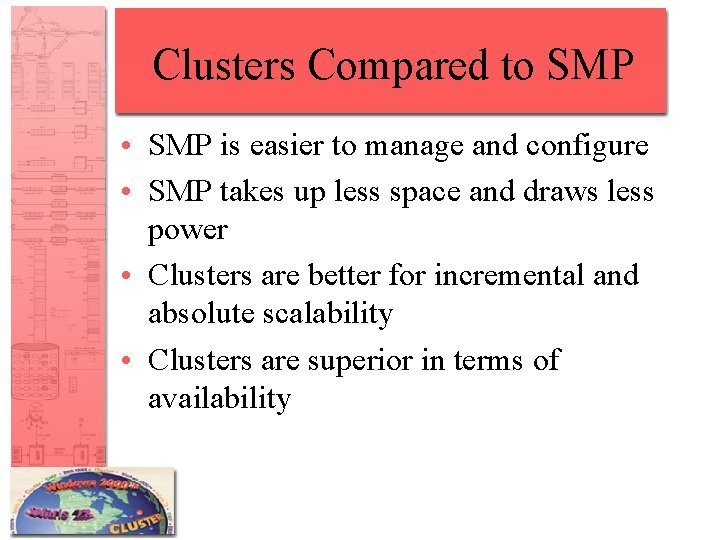 Clusters Compared to SMP • SMP is easier to manage and configure • SMP Clusters Compared to SMP • SMP is easier to manage and configure • SMP