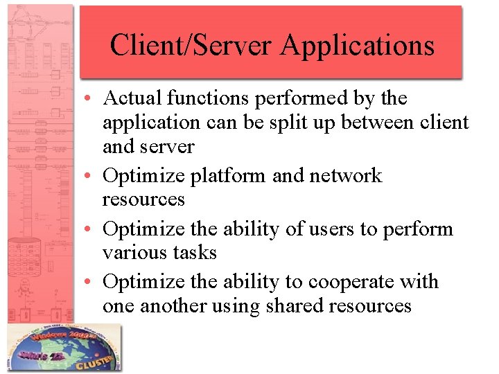 Client/Server Applications • Actual functions performed by the application can be split up between Client/Server Applications • Actual functions performed by the application can be split up between