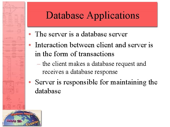 Database Applications • The server is a database server • Interaction between client and Database Applications • The server is a database server • Interaction between client and