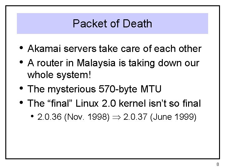 Packet of Death • Akamai servers take care of each other • A router
