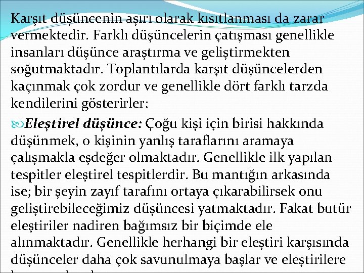 Karşıt düşüncenin aşırı olarak kısıtlanması da zarar vermektedir. Farklı düşüncelerin çatışması genellikle insanları düşünce