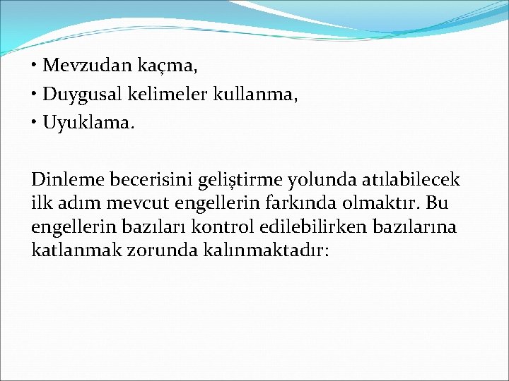  • Mevzudan kaçma, • Duygusal kelimeler kullanma, • Uyuklama. Dinleme becerisini geliştirme yolunda