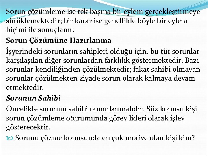 Sorun çözümleme ise tek başına bir eylem gerçekleştirmeye sürüklemektedir; bir karar ise genellikle böyle