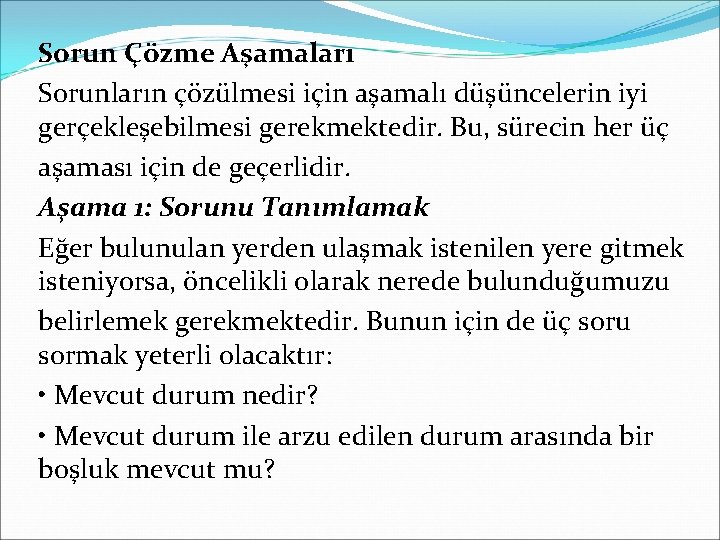 Sorun Çözme Aşamaları Sorunların çözülmesi için aşamalı düşüncelerin iyi gerçekleşebilmesi gerekmektedir. Bu, sürecin her