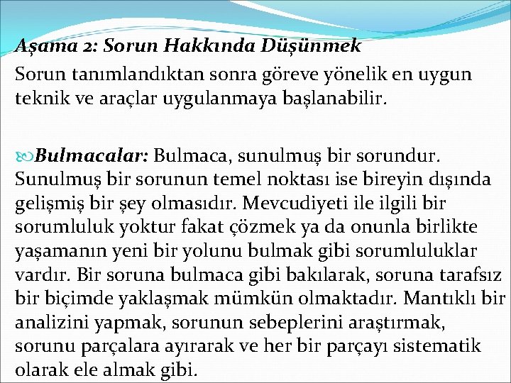 Aşama 2: Sorun Hakkında Düşünmek Sorun tanımlandıktan sonra göreve yönelik en uygun teknik ve