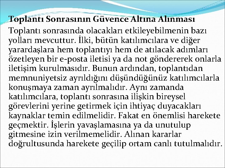 Toplantı Sonrasının Güvence Altına Alınması Toplantı sonrasında olacakları etkileyebilmenin bazı yolları mevcuttur. İlki, bütün