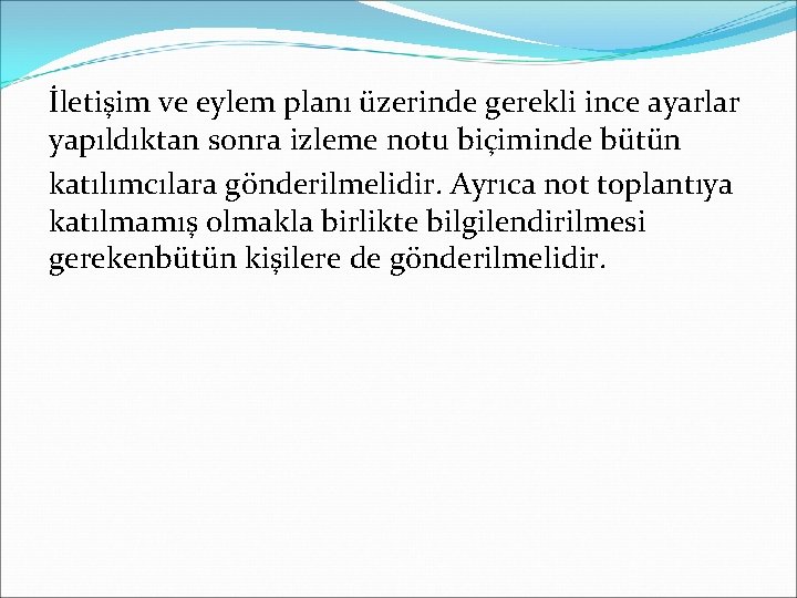 İletişim ve eylem planı üzerinde gerekli ince ayarlar yapıldıktan sonra izleme notu biçiminde bütün