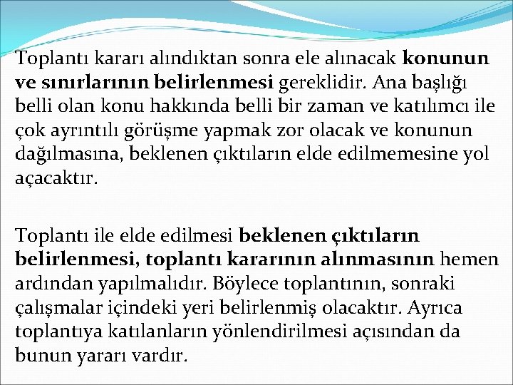 Toplantı kararı alındıktan sonra ele alınacak konunun ve sınırlarının belirlenmesi gereklidir. Ana başlığı belli