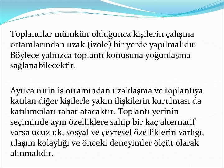 Toplantılar mümkün olduğunca kişilerin çalışma ortamlarından uzak (izole) bir yerde yapılmalıdır. Böylece yalnızca toplantı