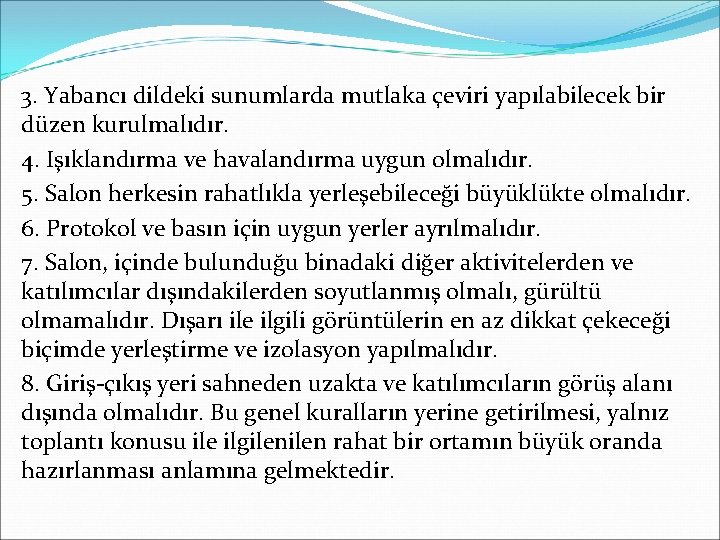 3. Yabancı dildeki sunumlarda mutlaka çeviri yapılabilecek bir düzen kurulmalıdır. 4. Işıklandırma ve havalandırma