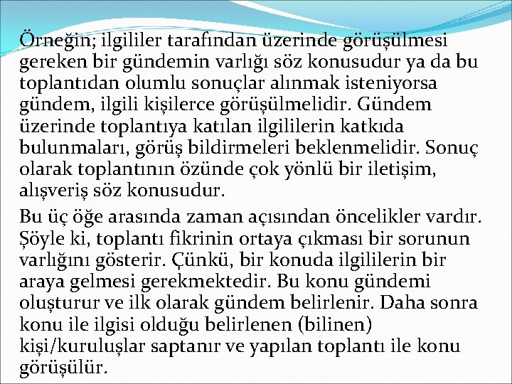 Örneğin; ilgililer tarafından üzerinde görüşülmesi gereken bir gündemin varlığı söz konusudur ya da bu