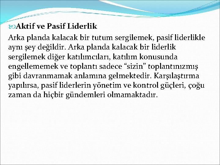  Aktif ve Pasif Liderlik Arka planda kalacak bir tutum sergilemek, pasif liderlikle aynı