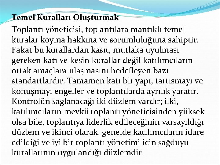 Temel Kuralları Oluşturmak Toplantı yöneticisi, toplantılara mantıklı temel kuralar koyma hakkına ve sorumluluğuna sahiptir.