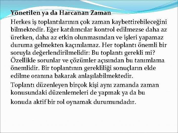 Yönetilen ya da Harcanan Zaman Herkes iş toplantılarının çok zaman kaybettirebileceğini bilmektedir. Eğer katılımcılar