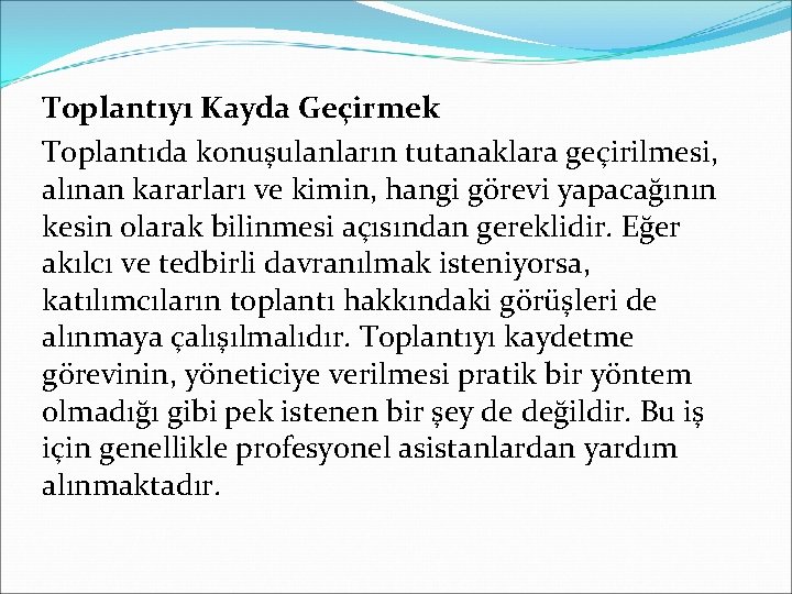 Toplantıyı Kayda Geçirmek Toplantıda konuşulanların tutanaklara geçirilmesi, alınan kararları ve kimin, hangi görevi yapacağının