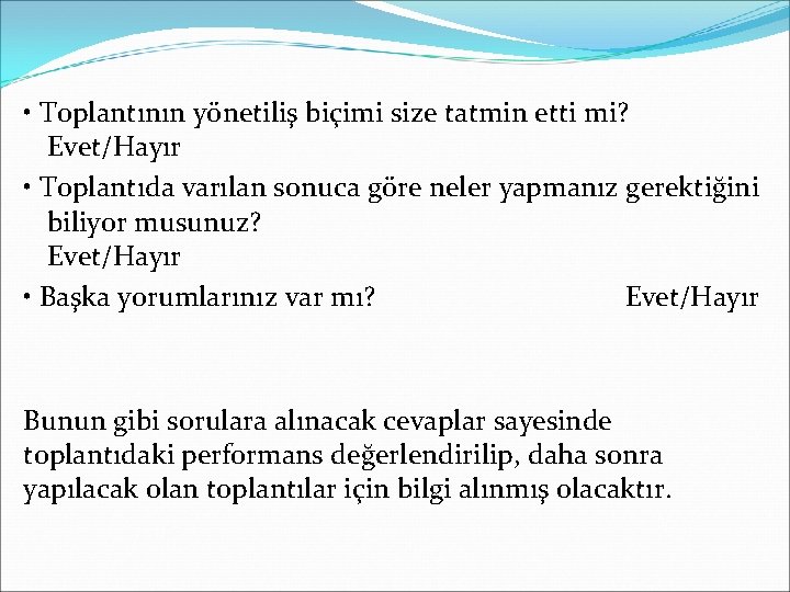  • Toplantının yönetiliş biçimi size tatmin etti mi? Evet/Hayır • Toplantıda varılan sonuca