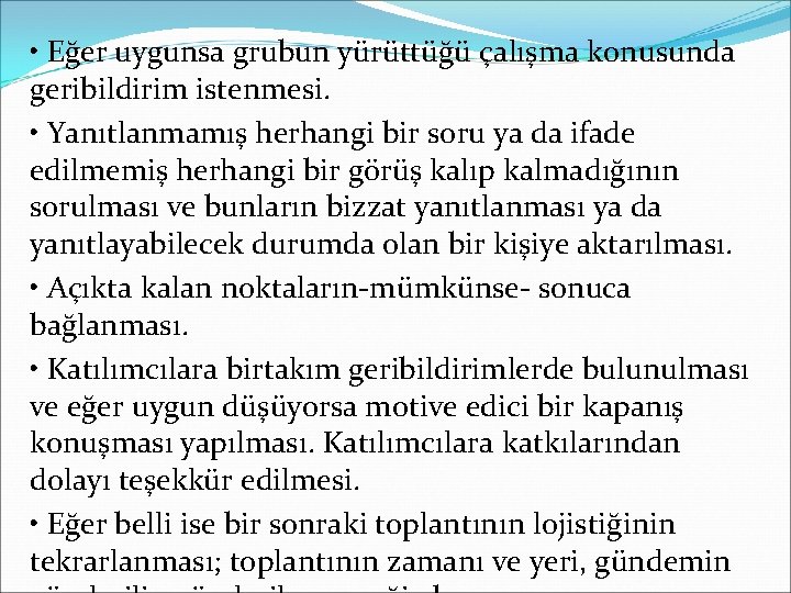  • Eğer uygunsa grubun yürüttüğü çalışma konusunda geribildirim istenmesi. • Yanıtlanmamış herhangi bir