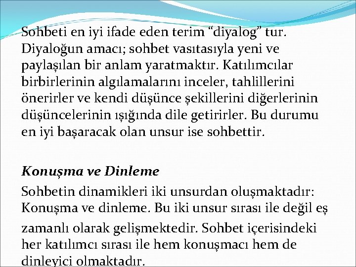 Sohbeti en iyi ifade eden terim “diyalog” tur. Diyaloğun amacı; sohbet vasıtasıyla yeni ve