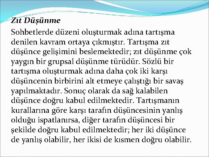 Zıt Düşünme Sohbetlerde düzeni oluşturmak adına tartışma denilen kavram ortaya çıkmıştır. Tartışma zıt düşünce