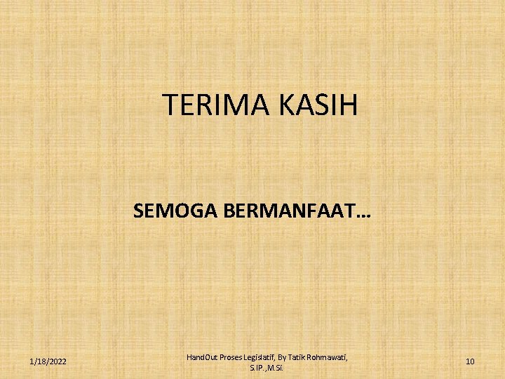TERIMA KASIH SEMOGA BERMANFAAT… 1/18/2022 Hand. Out Proses Legislatif, By Tatik Rohmawati, S. IP.