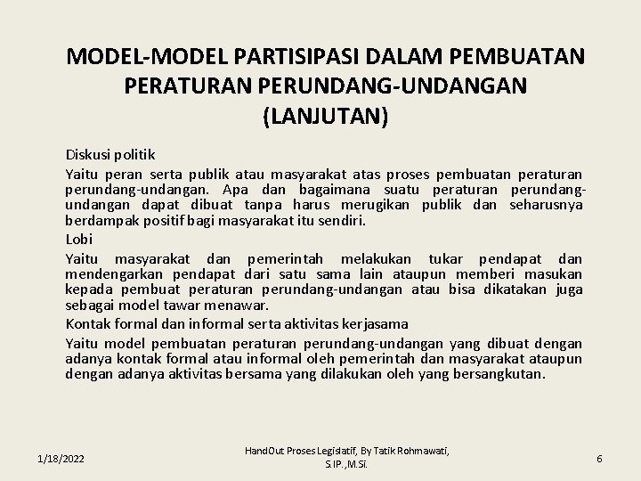MODEL-MODEL PARTISIPASI DALAM PEMBUATAN PERATURAN PERUNDANG-UNDANGAN (LANJUTAN) Diskusi politik Yaitu peran serta publik atau