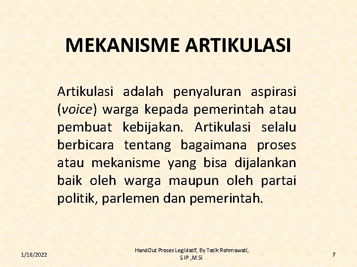 MEKANISME ARTIKULASI Artikulasi adalah penyaluran aspirasi (voice) warga kepada pemerintah atau pembuat kebijakan. Artikulasi