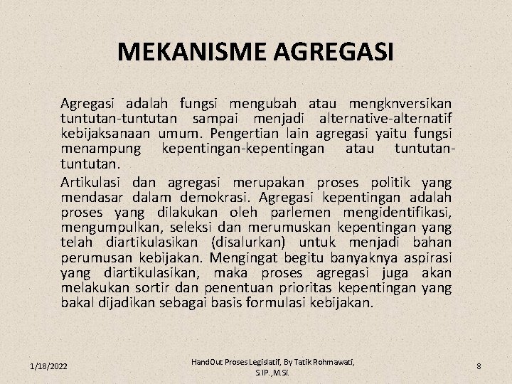 MEKANISME AGREGASI Agregasi adalah fungsi mengubah atau mengknversikan tuntutan-tuntutan sampai menjadi alternative-alternatif kebijaksanaan umum.
