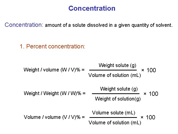 Concentration: amount of a solute dissolved in a given quantity of solvent. 1. Percent