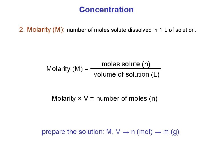 Concentration 2. Molarity (M): number of moles solute dissolved in 1 L of solution.