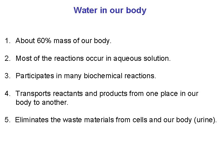 Water in our body 1. About 60% mass of our body. 2. Most of