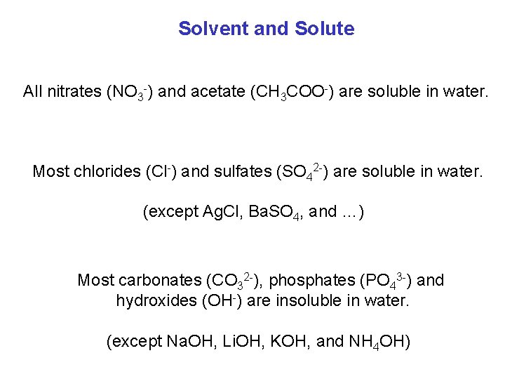 Solvent and Solute All nitrates (NO 3 -) and acetate (CH 3 COO-) are