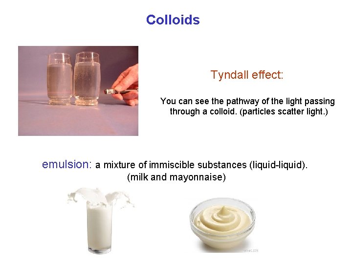 Colloids Tyndall effect: You can see the pathway of the light passing through a