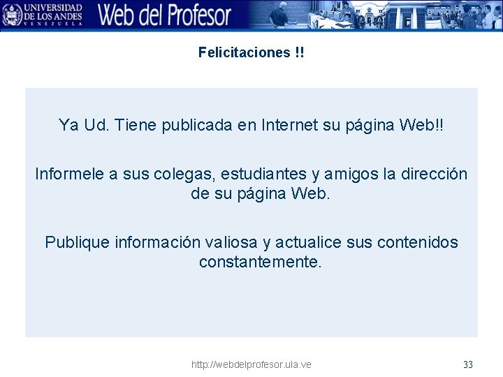 Felicitaciones !! Ya Ud. Tiene publicada en Internet su página Web!! Informele a sus