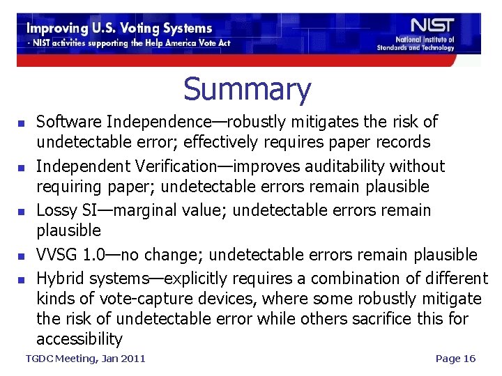 Summary n n n Software Independence—robustly mitigates the risk of undetectable error; effectively requires