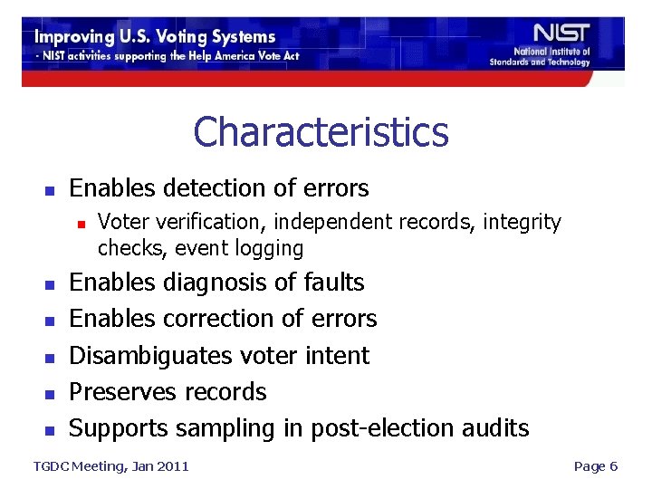 Characteristics n Enables detection of errors n n n Voter verification, independent records, integrity