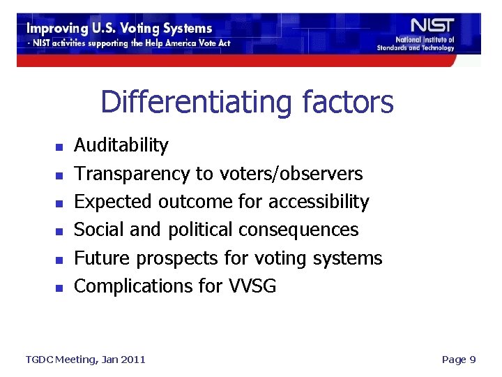 Differentiating factors n n n Auditability Transparency to voters/observers Expected outcome for accessibility Social