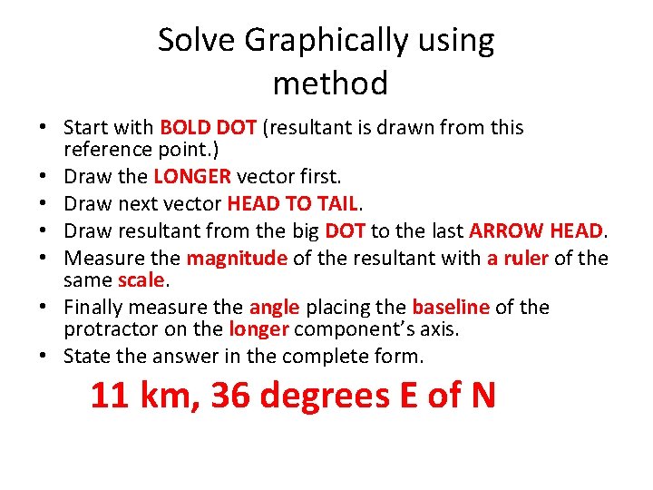 Solve Graphically using method • Start with BOLD DOT (resultant is drawn from this