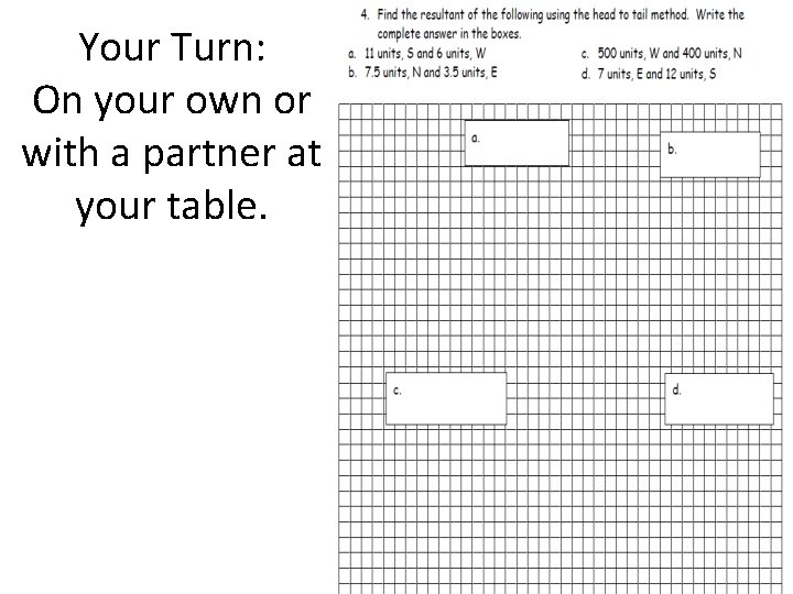 Your Turn: On your own or with a partner at your table. 