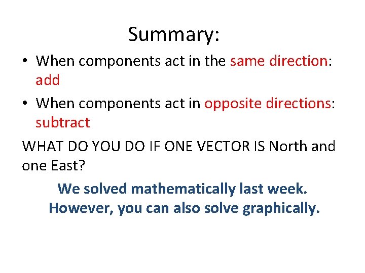 Summary: • When components act in the same direction: add • When components act