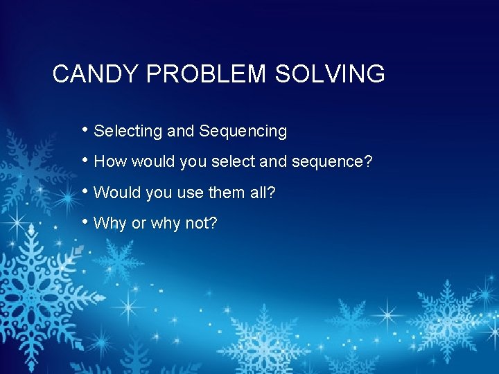 CANDY PROBLEM SOLVING • Selecting and Sequencing • How would you select and sequence?