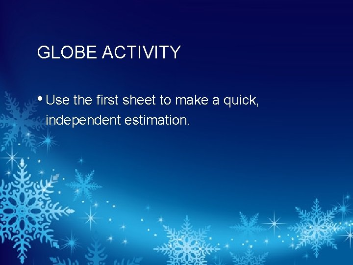 GLOBE ACTIVITY • Use the first sheet to make a quick, independent estimation. 