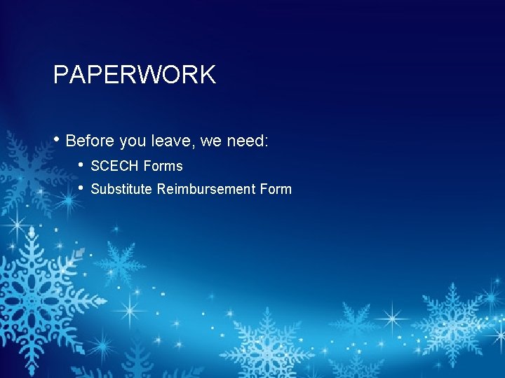 PAPERWORK • Before you leave, we need: • • SCECH Forms Substitute Reimbursement Form