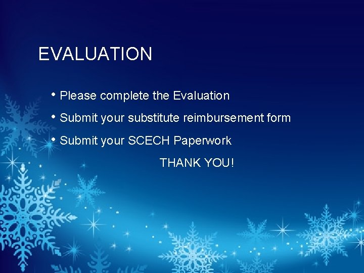 EVALUATION • Please complete the Evaluation • Submit your substitute reimbursement form • Submit