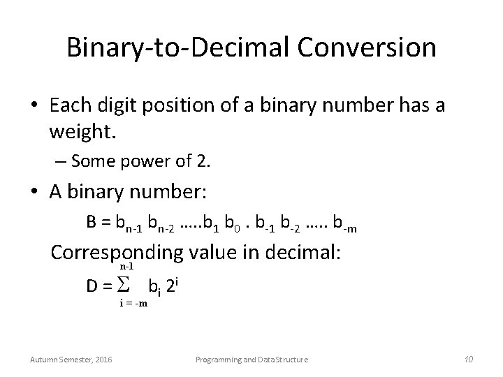 Binary-to-Decimal Conversion • Each digit position of a binary number has a weight. –